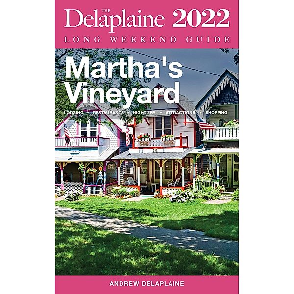 Martha's Vineyard - The Delaplaine 2022 Long Weekend Guide, Andrew Delaplaine