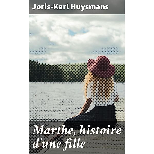 Marthe, histoire d'une fille, Joris-Karl Huysmans