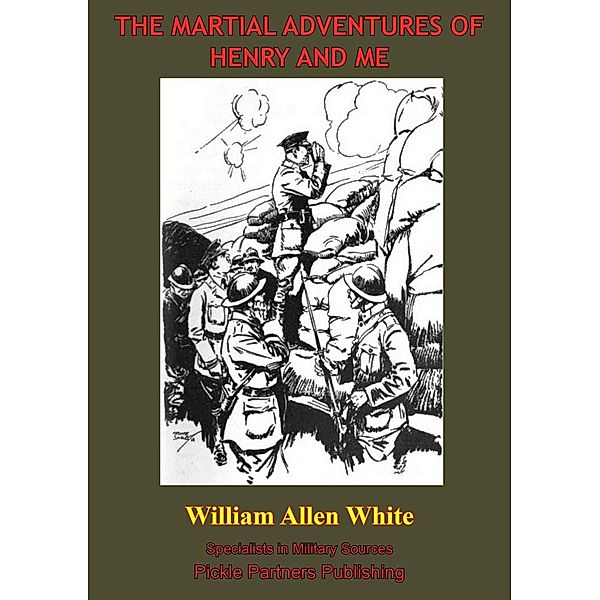 Martial Adventures Of Henry And Me [Illustrated Edition], William Allen White