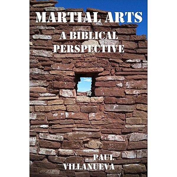 Martial Arts: A Biblical Perspective / Fifthookmedia, LLC, PV Villa Nuevo