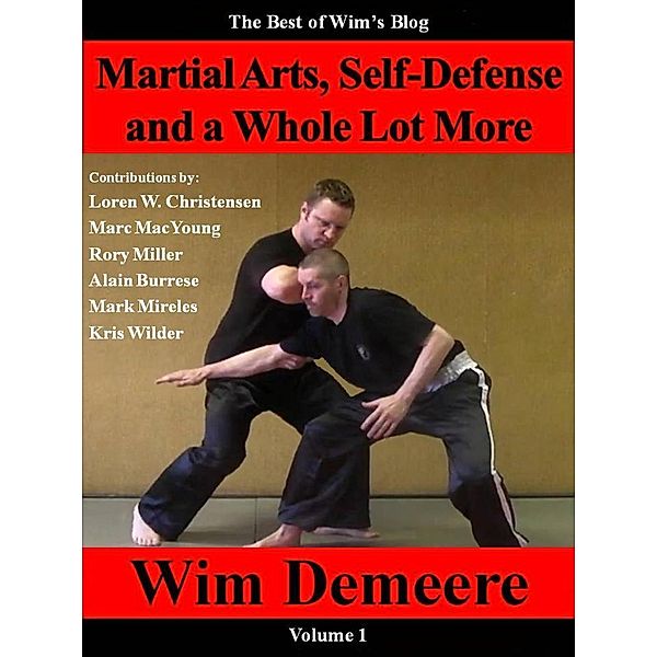 Martial Arts, Self-Defense and a Whole Lot More: The Best of Wim's Blog, Volume 1, Wim Demeere