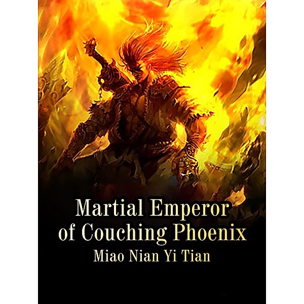 Martial Emperor of Couching Phoenix / Funstory, Miao NianYiTian