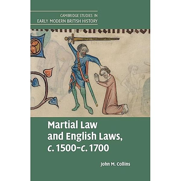 Martial Law and English Laws, c.1500-c.1700 / Cambridge Studies in Early Modern British History, John M. Collins