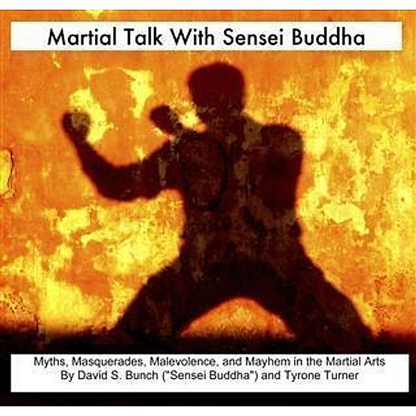 Martial Talk With Sensei Buddha, David S. Bunch and Tyrone Turner