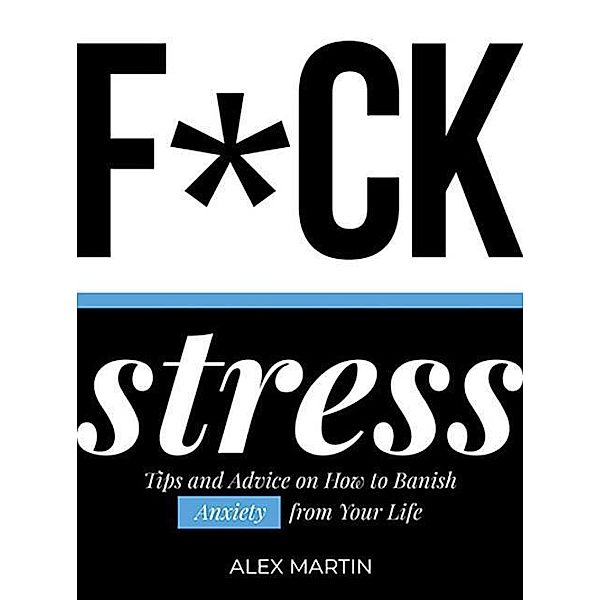 Martin, A: F*ck Stress, Alex Martin