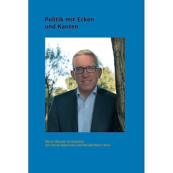 Martin Bäumer - Politik mit Ecken und Kanten, Ronald Ehlert-Klein, Hanna Falkenstein