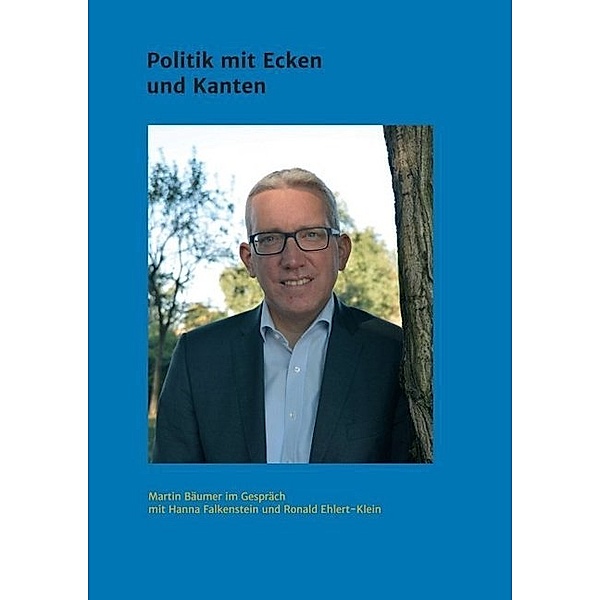 Martin Bäumer - Politik mit Ecken und Kanten, Ronald Ehlert-Klein, Hanna Falkenstein