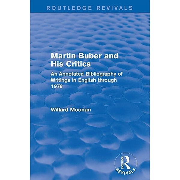 Martin Buber and His Critics (Routledge Revivals), Willard Moonan