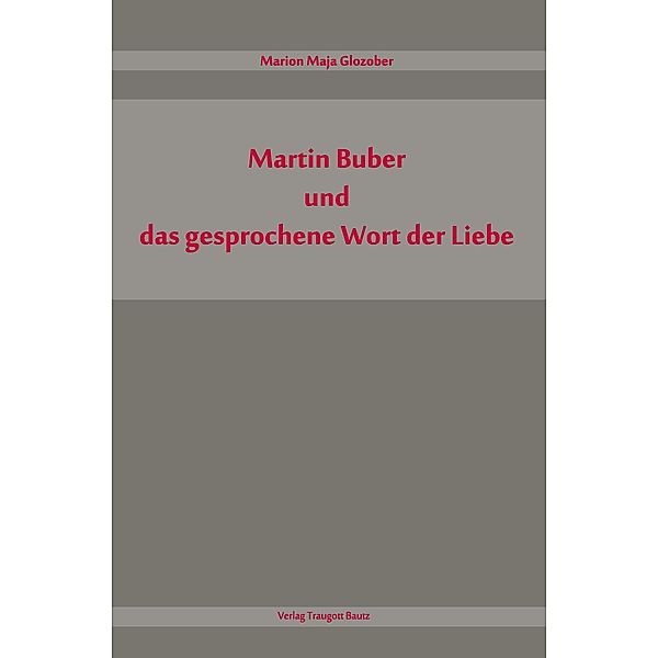 Martin Buber und das gesprochene Wort der Liebe, Marion Maja Glozober