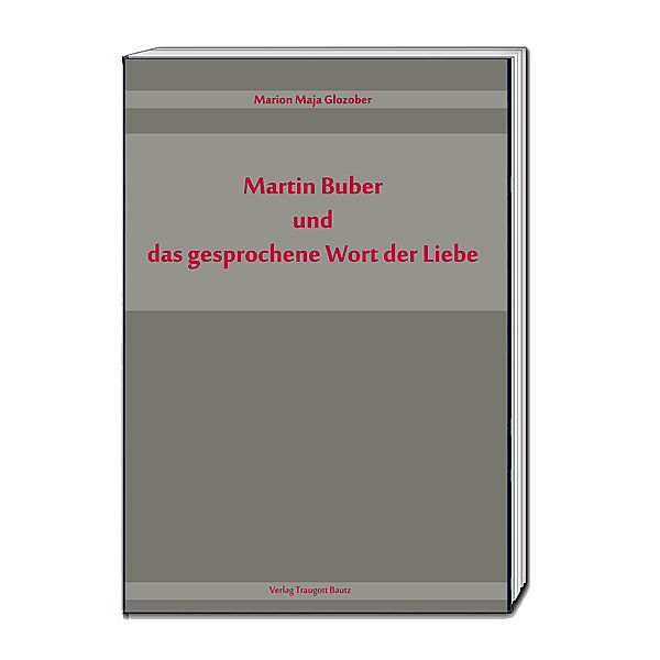 Martin Buber und das gesprochene Wort der Liebe, Marion Maja Glozober