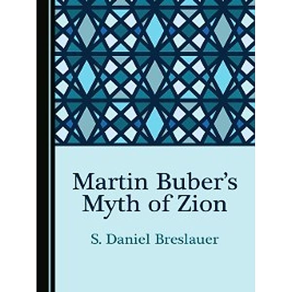 Martin Buber's Myth of Zion, S. Daniel Breslauer