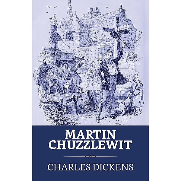 Martin Chuzzlewit / True Sign Publishing House, Charles Dickens