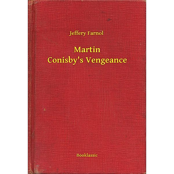 Martin Conisby's Vengeance, Jeffery Farnol