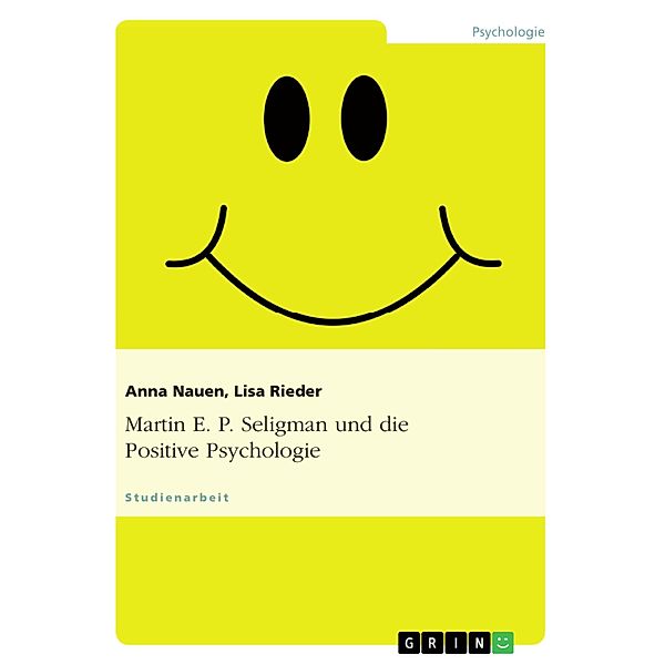 Martin E. P. Seligman und die Positive Psychologie, Anna Nauen, Lisa Rieder