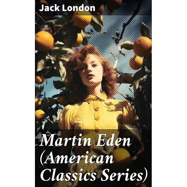 Martin Eden (American Classics Series), Jack London