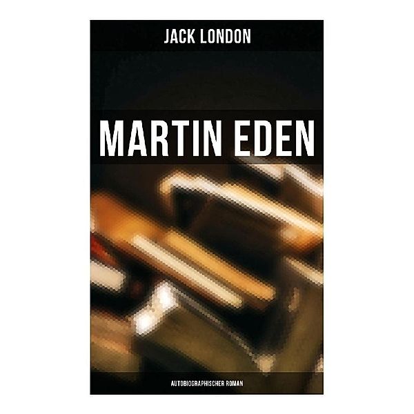 Martin Eden (Autobiographischer Roman), Jack London