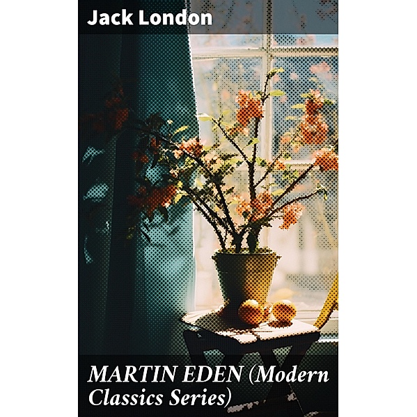 MARTIN EDEN (Modern Classics Series), Jack London