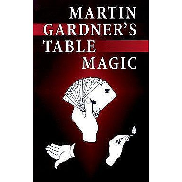 Martin Gardner's Table Magic / Dover Magic Books, Martin Gardner