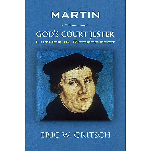 Martin - God's Court Jester, Eric W. Gritsch
