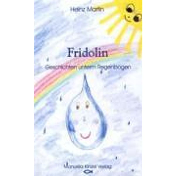 Martin, H: Fridolin - Geschichten unterm Regenbogen, Heinz Martin