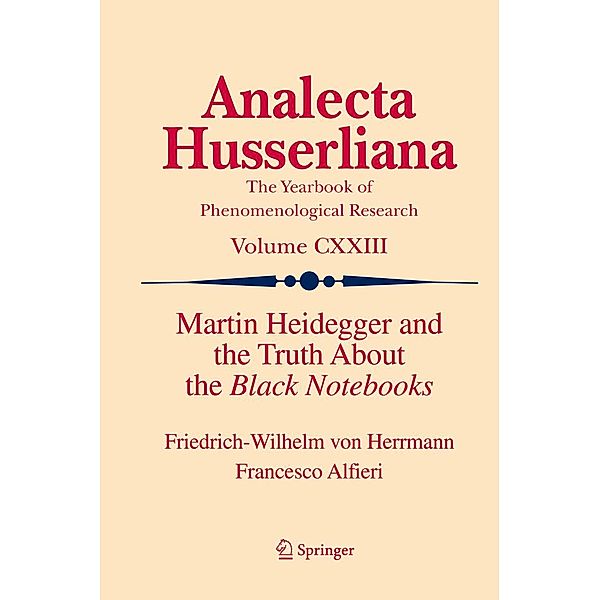 Martin Heidegger and the Truth About the Black Notebooks / Analecta Husserliana Bd.123, Friedrich-Wilhelm von Herrmann, Francesco Alfieri