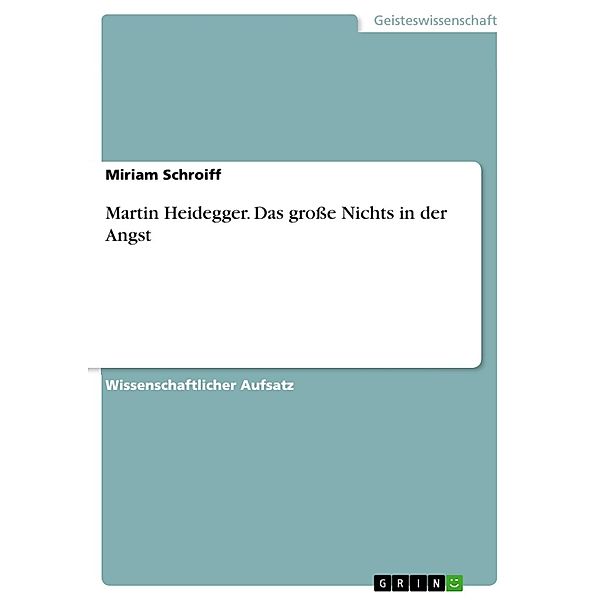 Martin Heidegger. Das große Nichts in der Angst, Miriam Schroiff