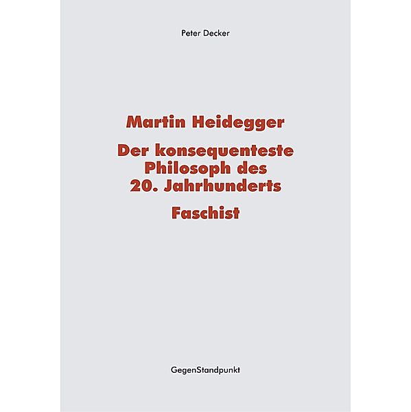 Martin Heidegger - Der konsequenteste Philosoph des 20. Jahrhunderts - Faschist, Peter Decker