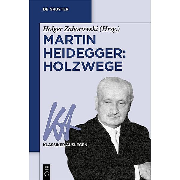 Martin Heidegger: Holzwege / Klassiker auslegen