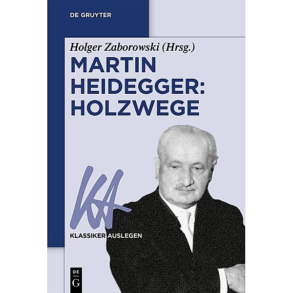 Martin Heidegger: Holzwege / Klassiker auslegen