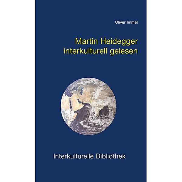 Martin Heidegger interkulturell gelesen / Interkulturelle Bibliothek Bd.34, Oliver Immel