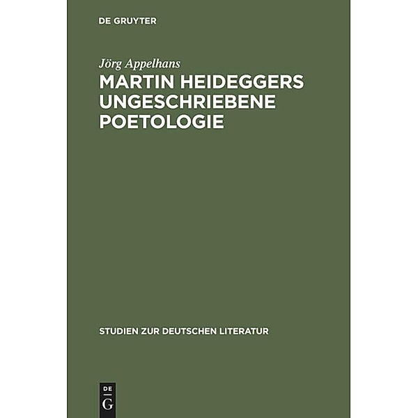 Martin Heideggers ungeschriebene Poetologie, Jörg Appelhans