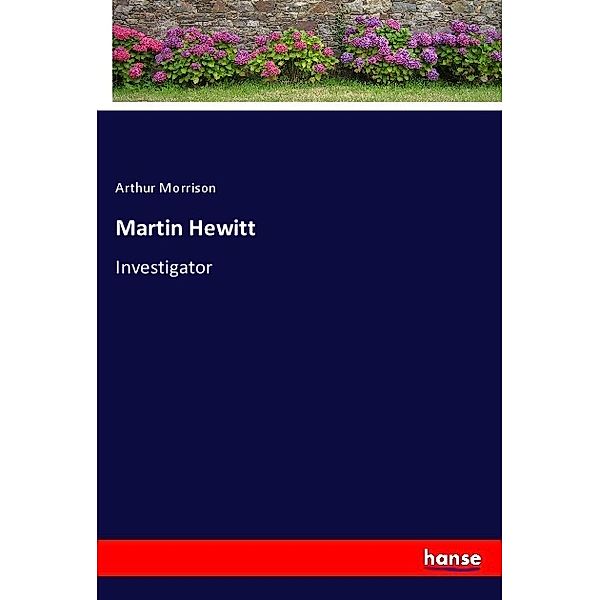 Martin Hewitt, Arthur Morrison