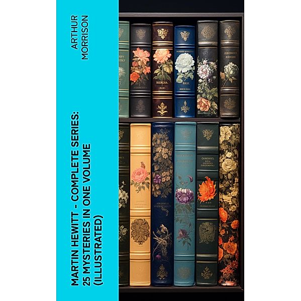 Martin Hewitt - Complete Series: 25 Mysteries in One Volume (Illustrated), Arthur Morrison