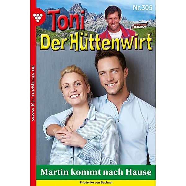 Martin kommt nach Hause / Toni der Hüttenwirt (ab 301) Bd.305, Friederike von Buchner