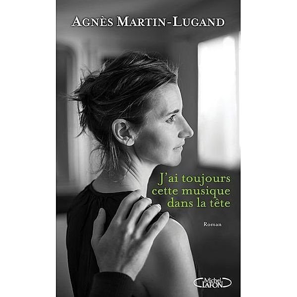 Martin-Lugand, A: J'ai toujours cette musique dans la tête, Agnès Martin-Lugand