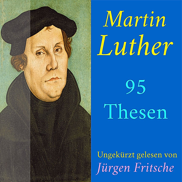 Martin Luther: 95 Thesen des Theologen Dr. Martin Luther, Martin Luther