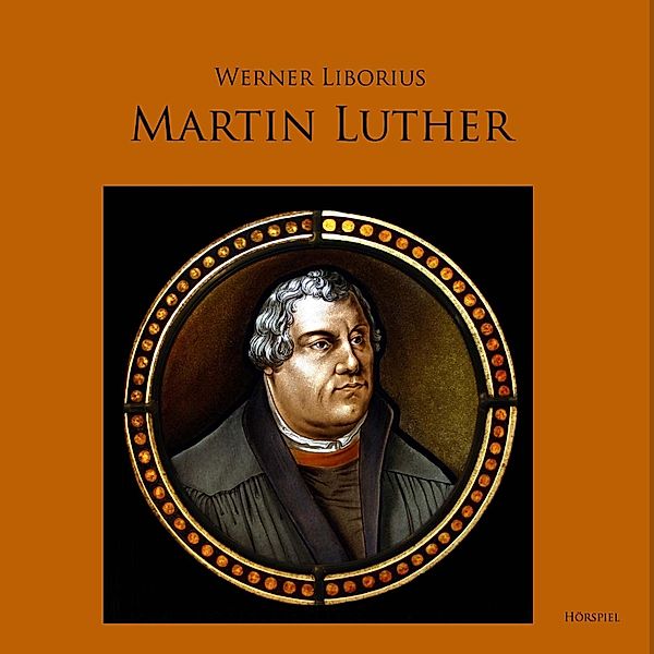 Martin Luther - Allein aus Glauben, Werner Liborius