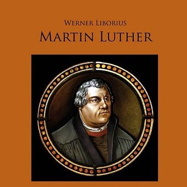 Martin Luther - Allein aus Glauben, 2 Audio-CDs, Werner Liborius