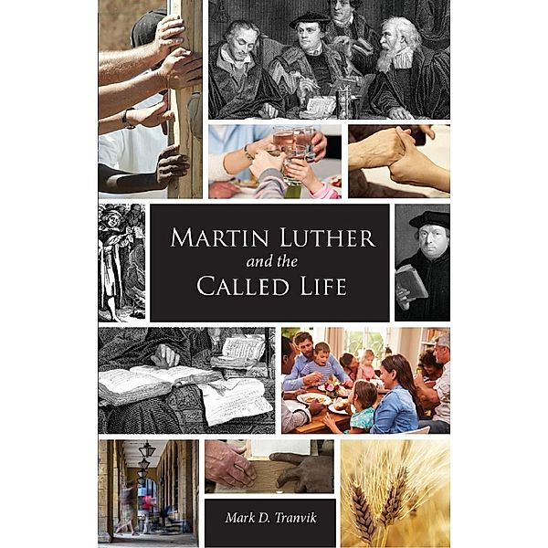 Martin Luther and the Called Life, Mark D. Tranvik