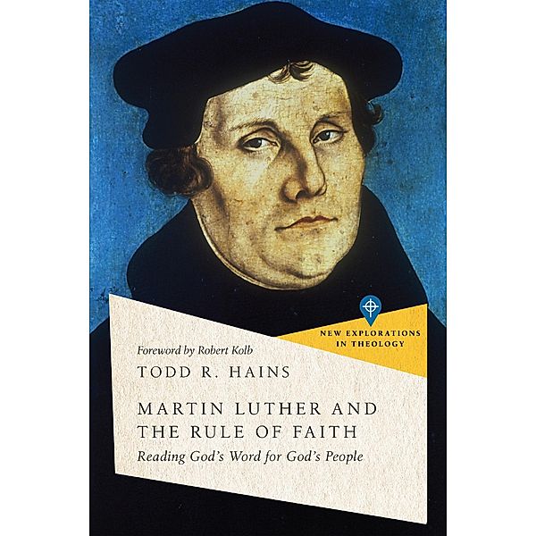 Martin Luther and the Rule of Faith, Todd R. Hains