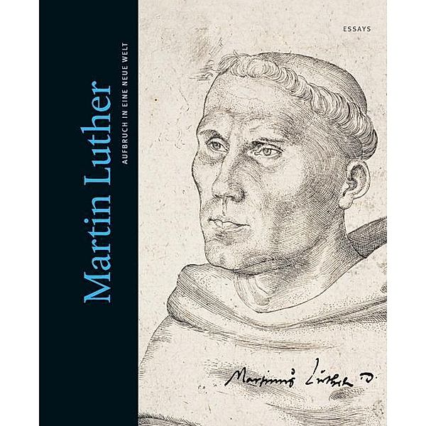 Martin Luther: Aufbruch in eine neue Welt