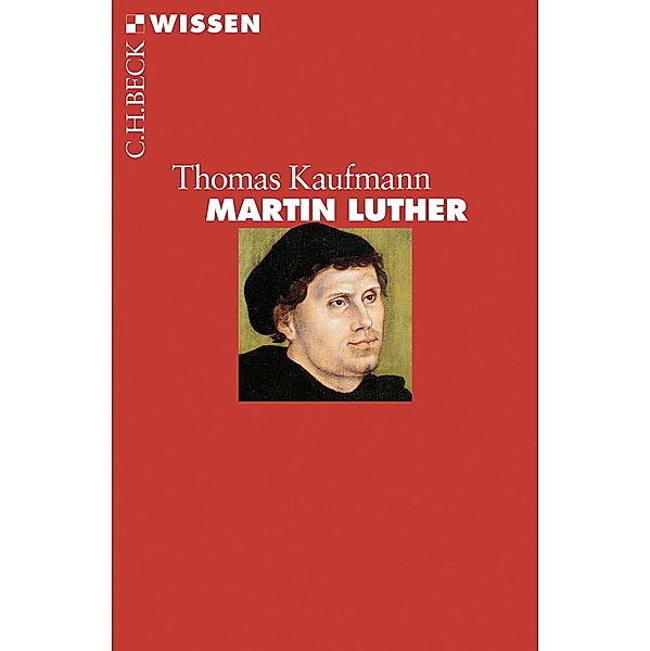 Martin Luther / Beck'sche Reihe Bd.2388, Thomas Kaufmann