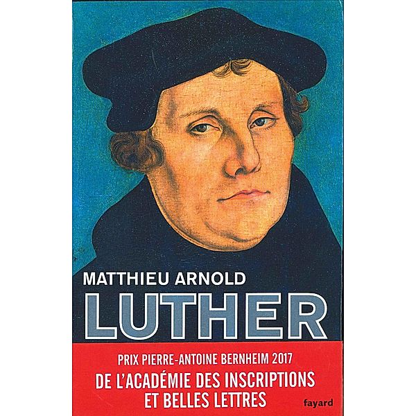 Martin Luther / Biographies Historiques, Matthieu Arnold