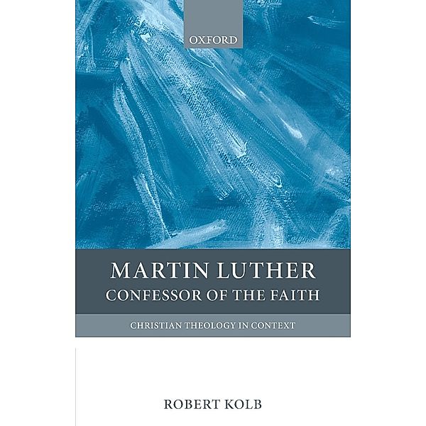 Martin Luther: Confessor of the Faith, Robert Kolb