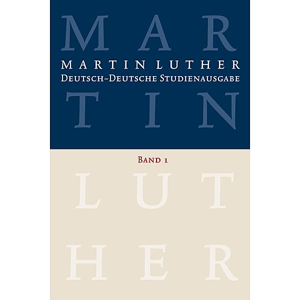 Martin Luther: Deutsch-Deutsche Studienausgabe. Band 1, Martin Luther