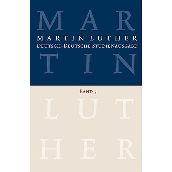 Martin Luther: Deutsch-Deutsche Studienausgabe Band 3, Martin Luther