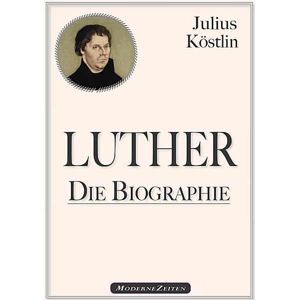 Martin Luther - Die Biographie, Julius Köstlin