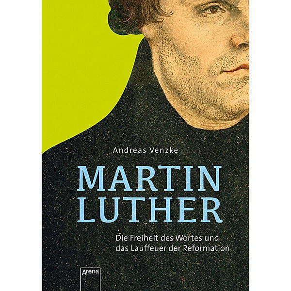 Martin Luther. Die Freiheit des Wortes und das Lauffeuer der Reformation, Andreas Venzke