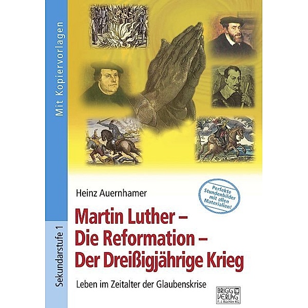 Martin Luther - Die Reformation - Der Dreißigjährige Krieg, Heinz Auernhamer