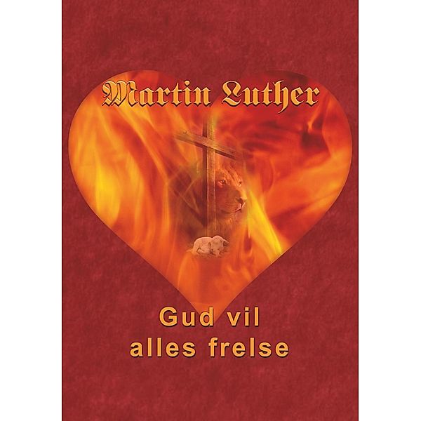 Martin Luther - Gud vil alles frelse, Finn B. Andersen